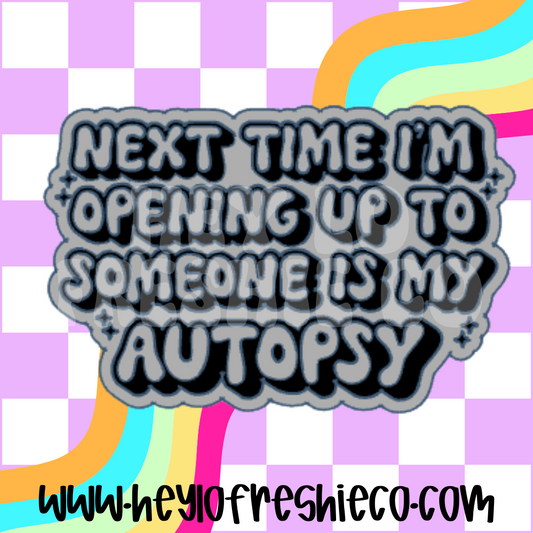 Next Time I'm Opening Up Is My Autopsy Silicone Mold