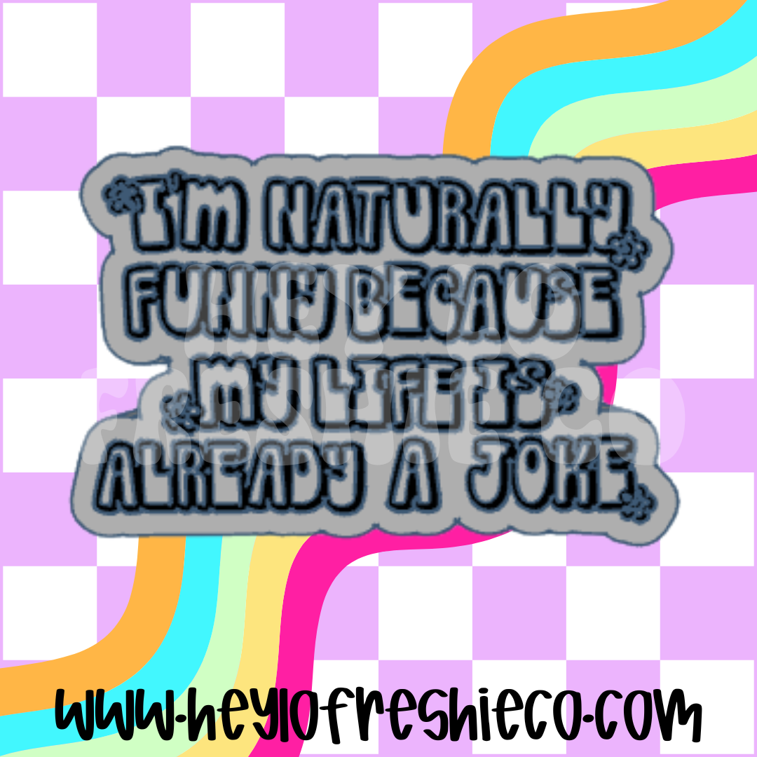 Naturally Funny Because My Life Is Already A Joke Silicone Mold