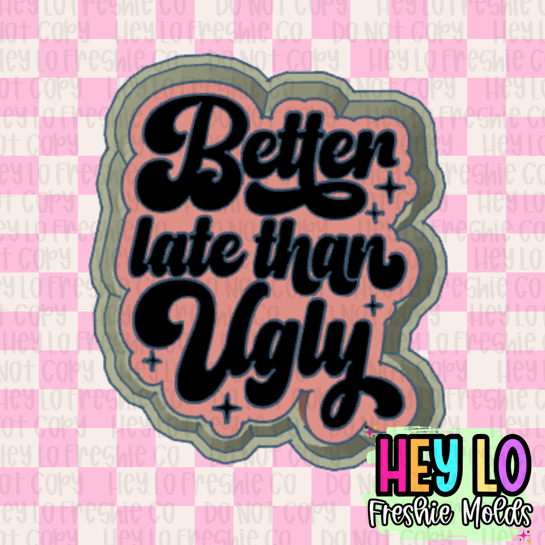 Better Late Than Ugly Freshie Mold