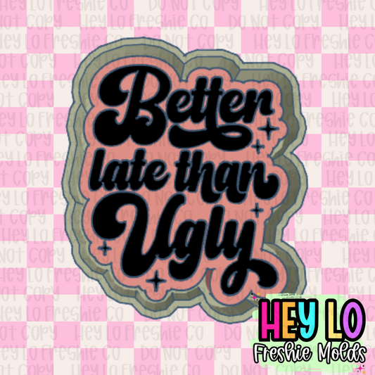 Better Late Than Ugly Freshie Mold