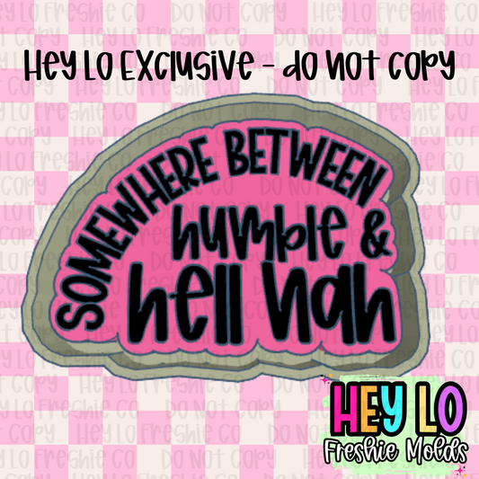 Somewhere Between Humble And Hell Nah Exclusive Freshie Mold