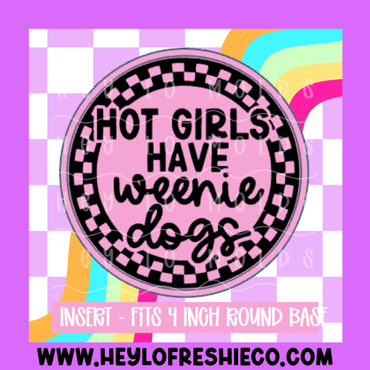 4 Inch Round Insert - Hot Girls Have Weenie Dogs