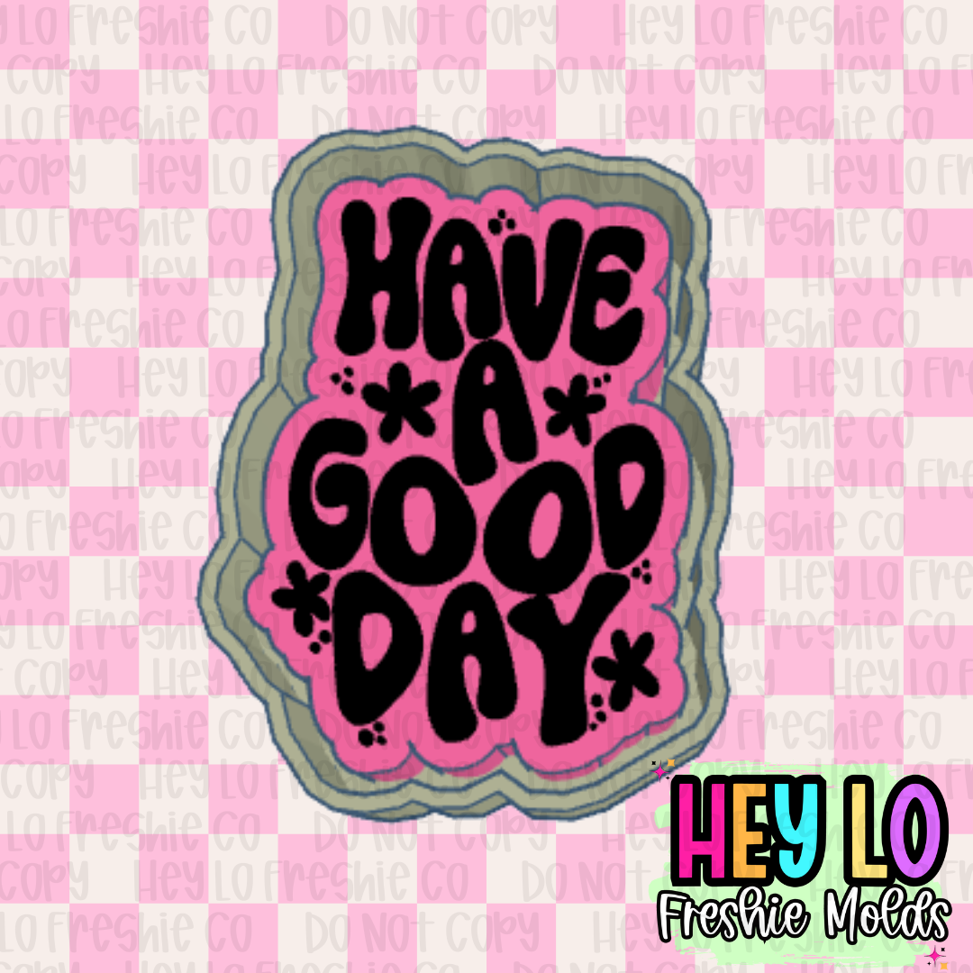 Have A Good Day Freshie Mold