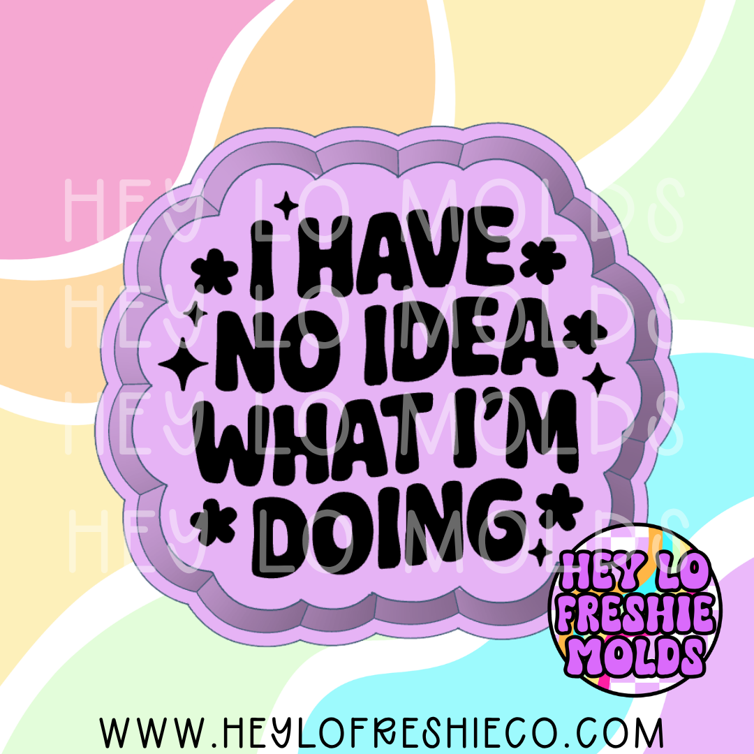 I Have No Idea What I'm Doing Silicone Mold – Hey Lo Freshie Co