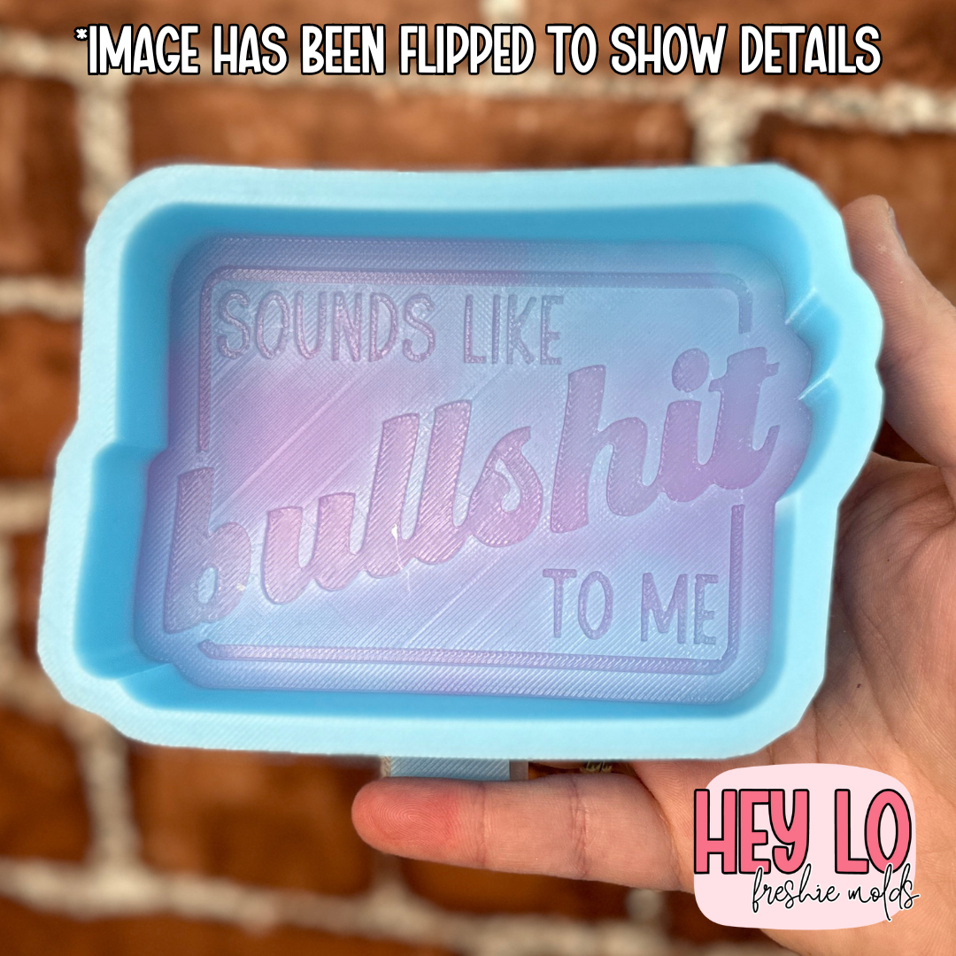 Sounds Like Bullshit To Me Silicone Mold
