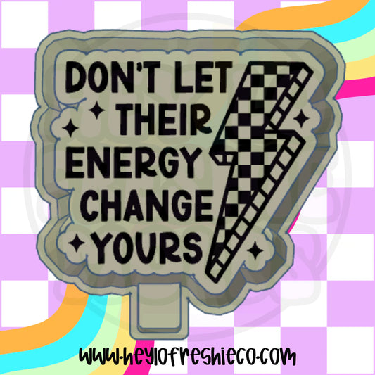 Don't Let Their Energy Change Yours Silicone Mold