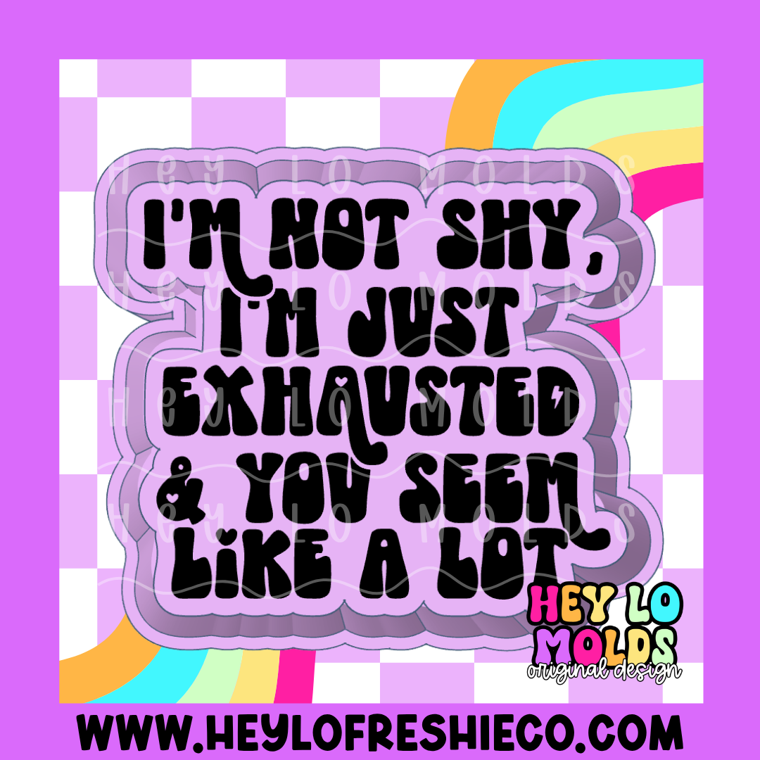 I'm Not Shy You're Exhausting Silicone Mold – Hey Lo Freshie Co