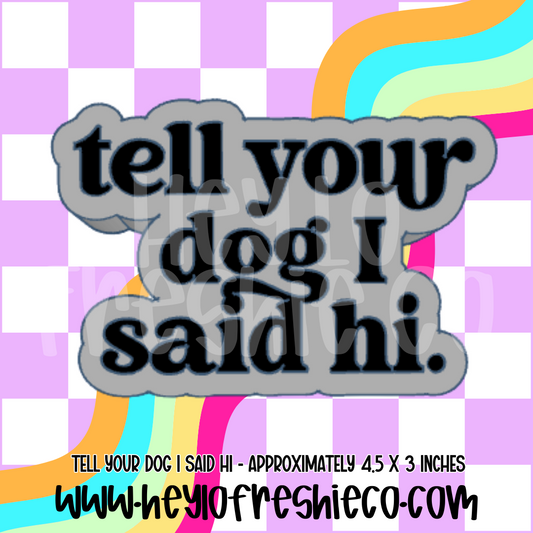 Tell Your Dog I Said Hi Silicone Mold