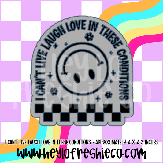 I Can't Live Laugh Love In These Conditions Silicone Mold