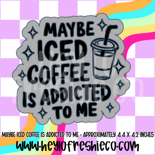 Maybe Iced Coffee is Addicted To Me Silicone Mold