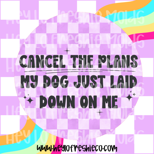 Round Cardstock | Cancel The Plans My Dog Laid Down On Me