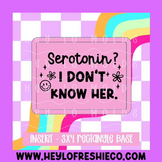 Rectangle Insert - Serotonin? I Don't Know Her