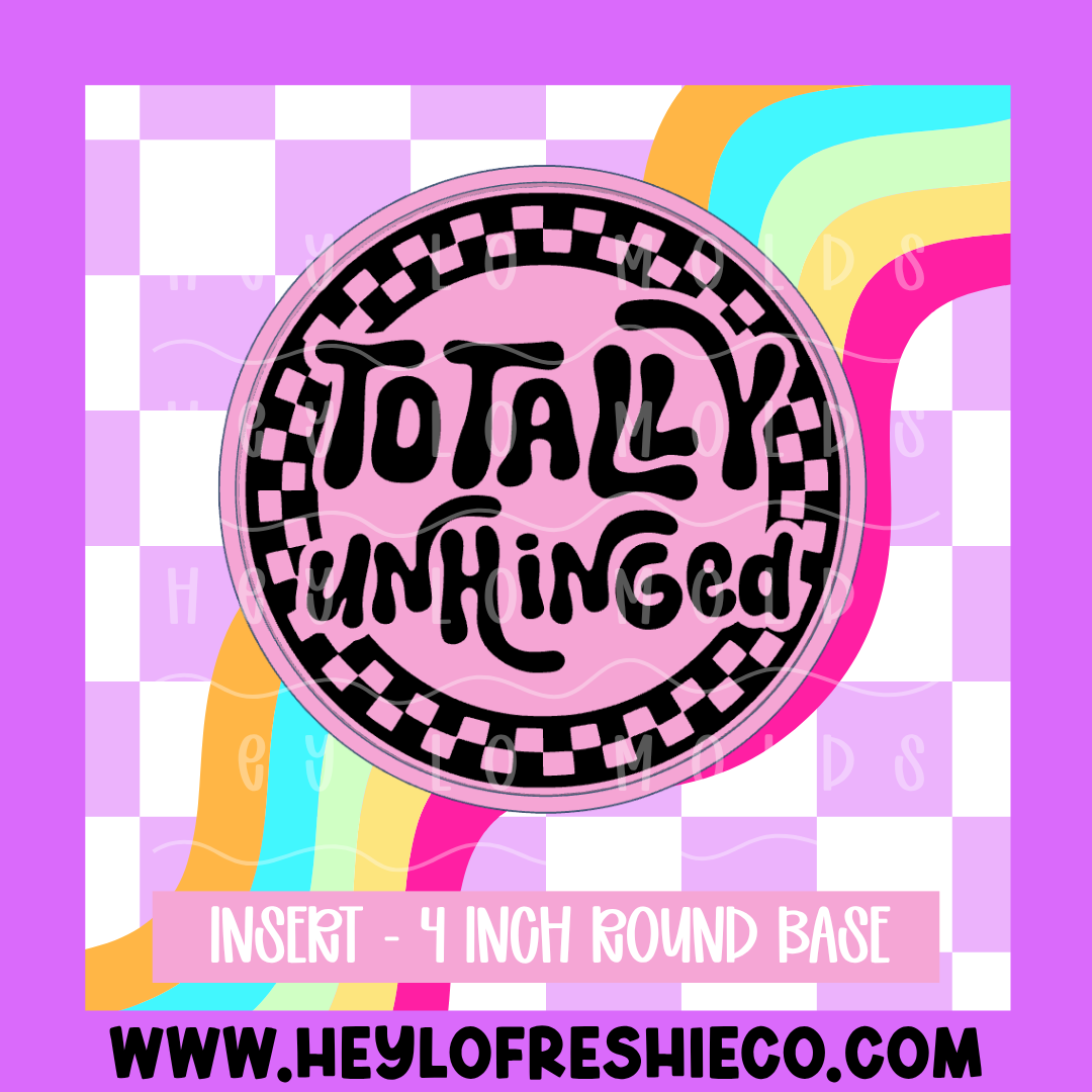 4 Inch Round Insert - Totally Unhinged