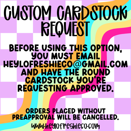 Round Cardstock | Custom Request - ONLY use this after speaking with Lorin