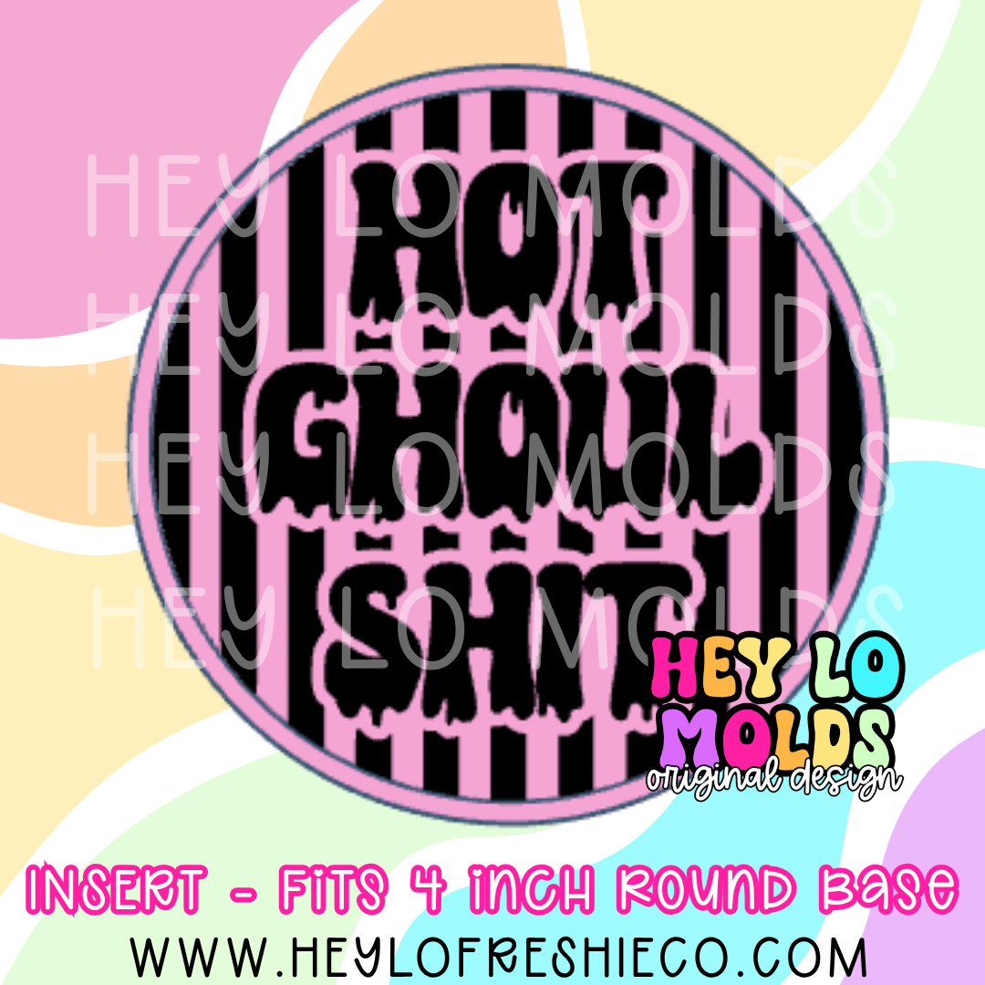4 Inch Round Insert - Hot Ghoul Shit