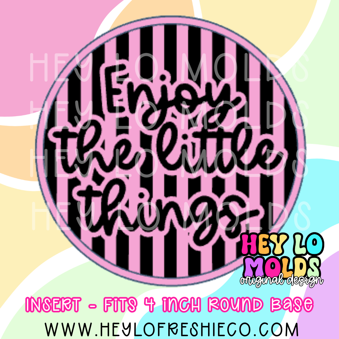 4 Inch Round Insert - Enjoy The Little Things
