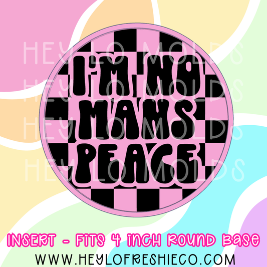 4 Inch Round Insert - I'm No Mans Peace