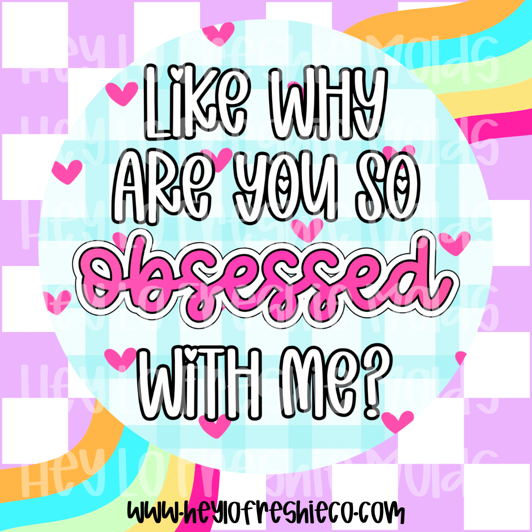 Round Cardstock | Like Why Are You So Obsessed With Me?